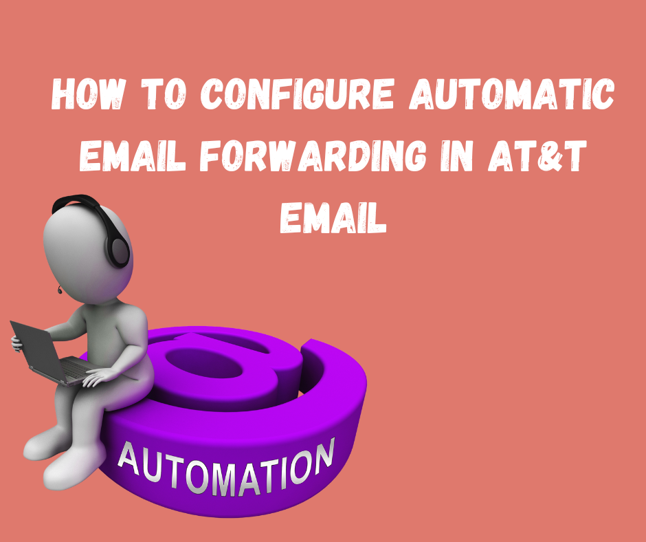 How to Configure Automatic Email Forwarding in AT&T Email