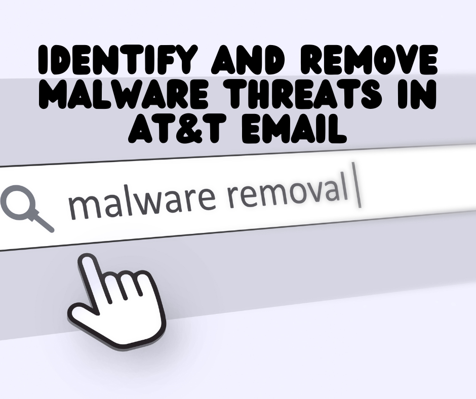 How to Identify and Remove Malware Threats in AT&T Email