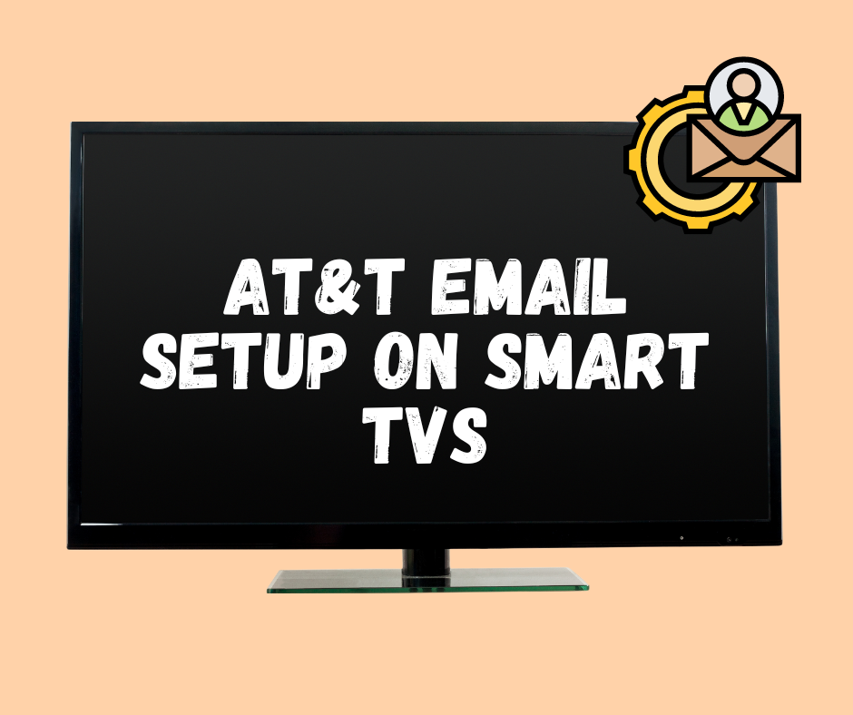 AT&T Email Setup on Smart TVs: What You Need to Know