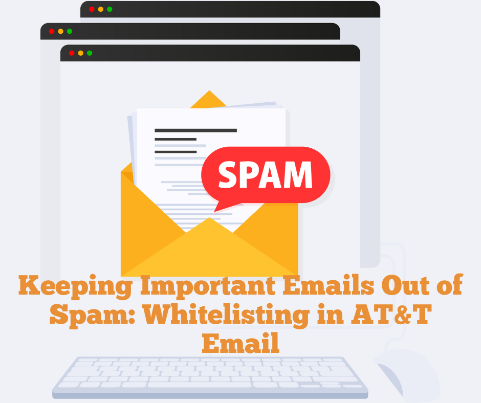 Keeping Important Emails Out of Spam: Whitelisting in AT&T Email