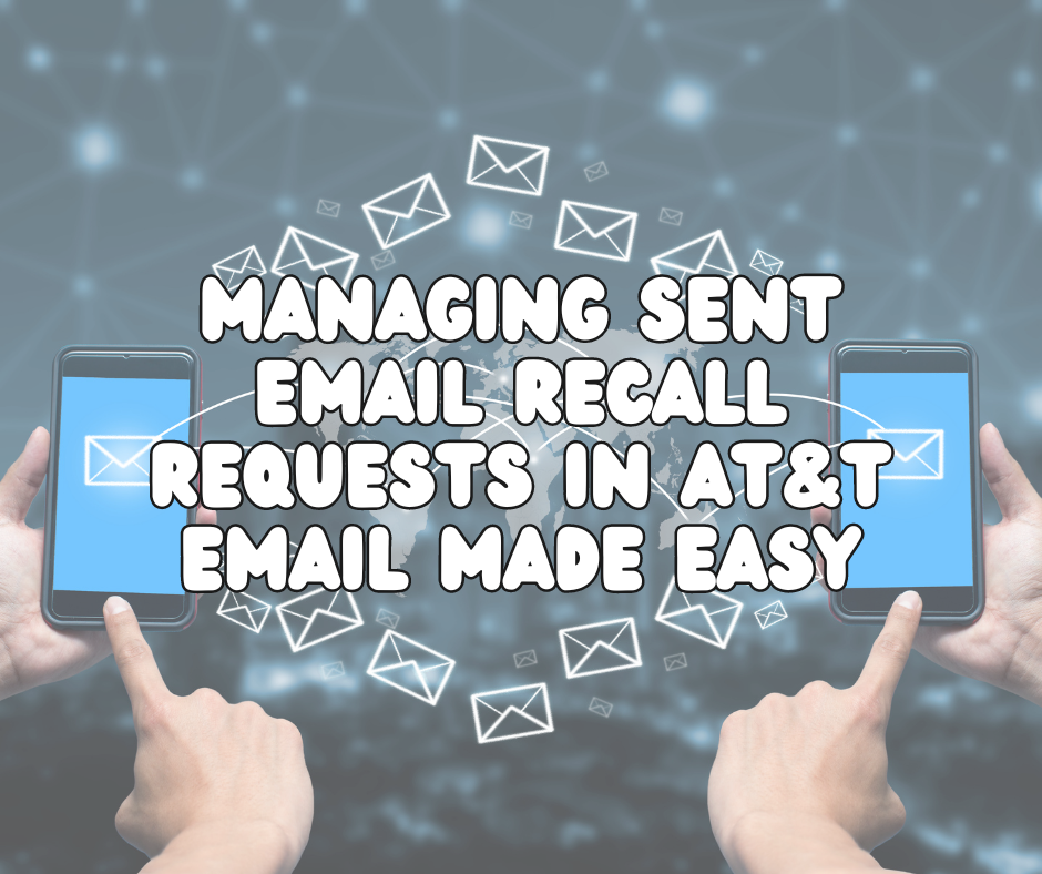 Managing Sent Email Recall Requests in AT&T Email Made Easy