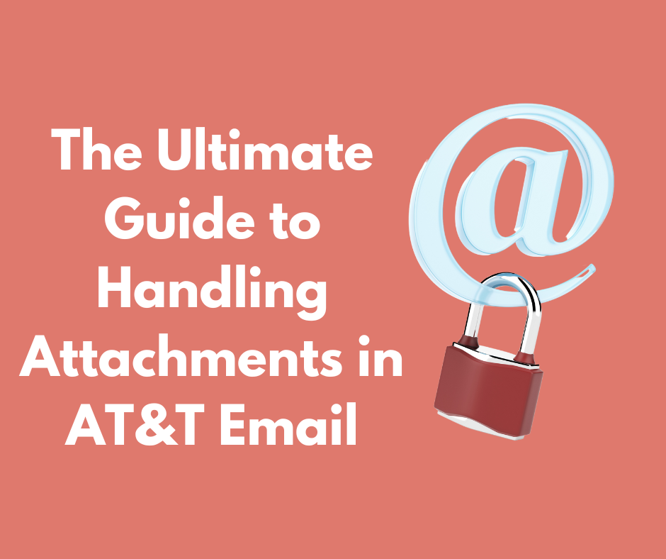 The Ultimate Guide to Handling Attachments in AT&T Email