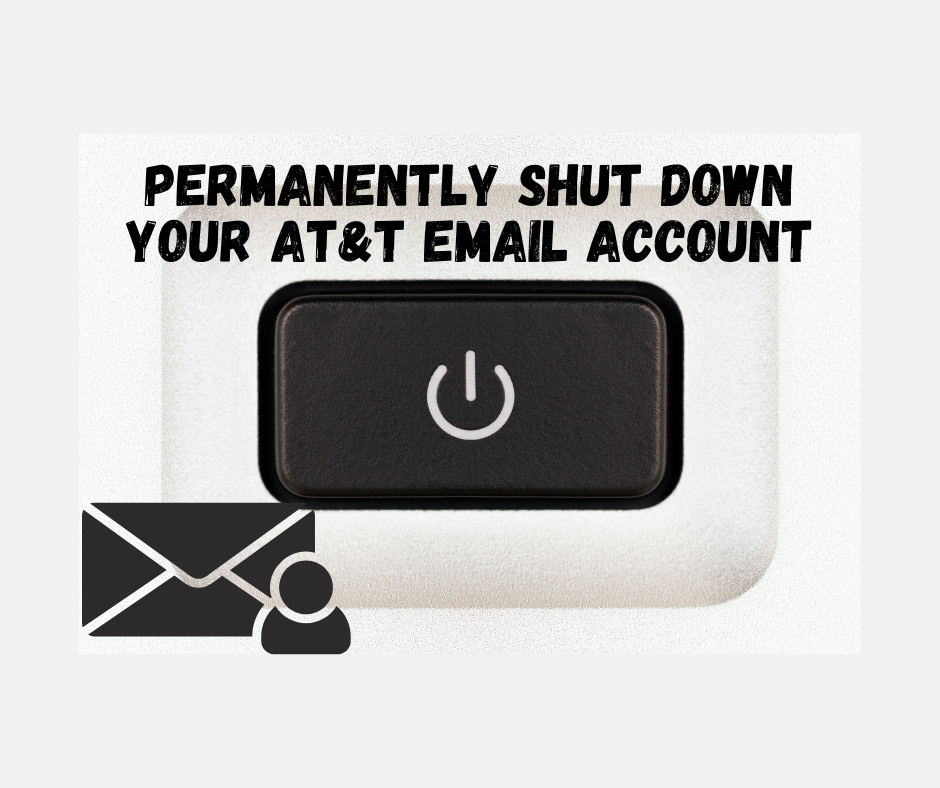 How to Permanently Shut Down Your AT&T Email Account