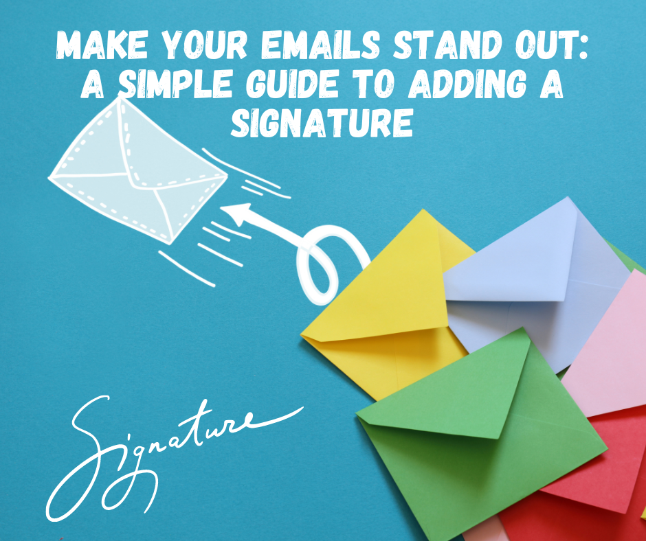 Make Your Emails Stand Out: A Simple Guide to Adding a Signature