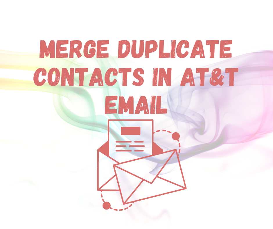 Avoid Clutter: How to Merge Duplicate Contacts in AT&T Email