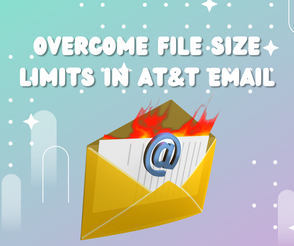 How to Overcome File Size Limits in AT&T Email