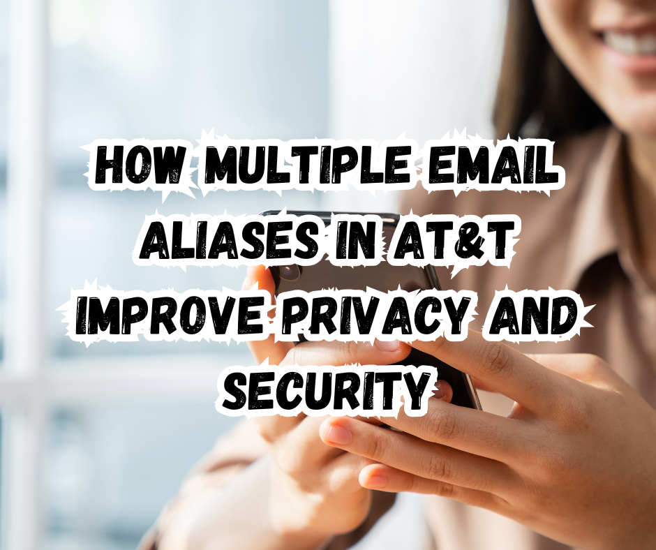 How Multiple Email Aliases in AT&T Improve Privacy and Security