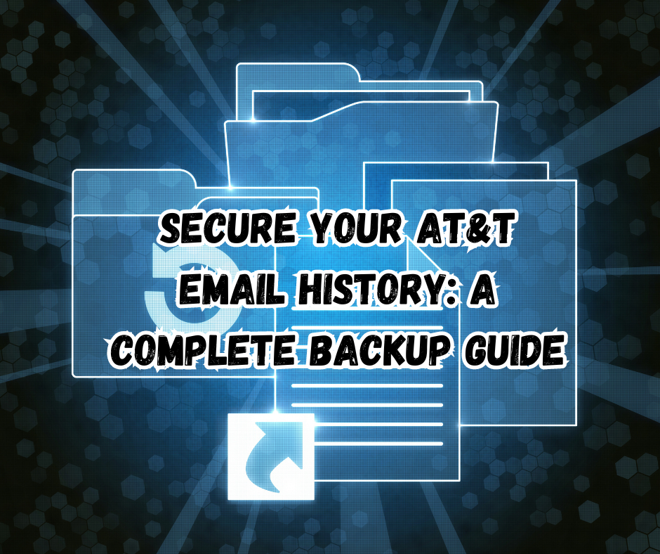 Secure Your AT&T Email History: A Complete Backup Guide